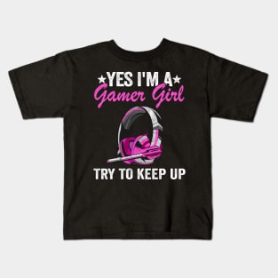 Yes I'm A Gamer Girl Try To Keep Up Kids Gaming Girls Kids T-Shirt